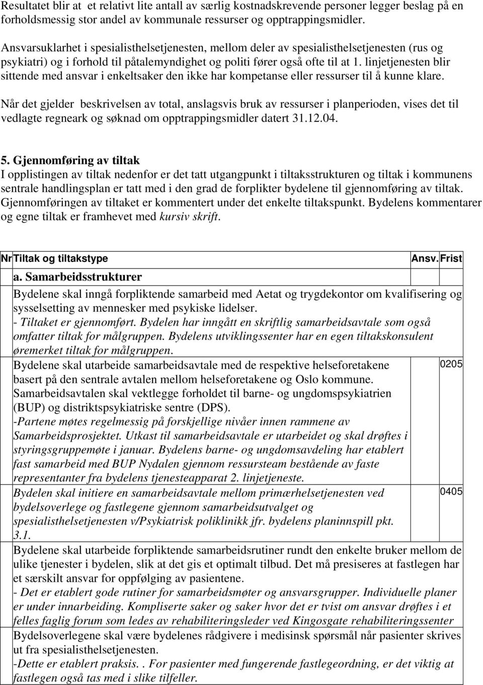 linjetjenesten blir sittende med ansvar i enkeltsaker den ikke har kompetanse eller ressurser til å kunne klare.