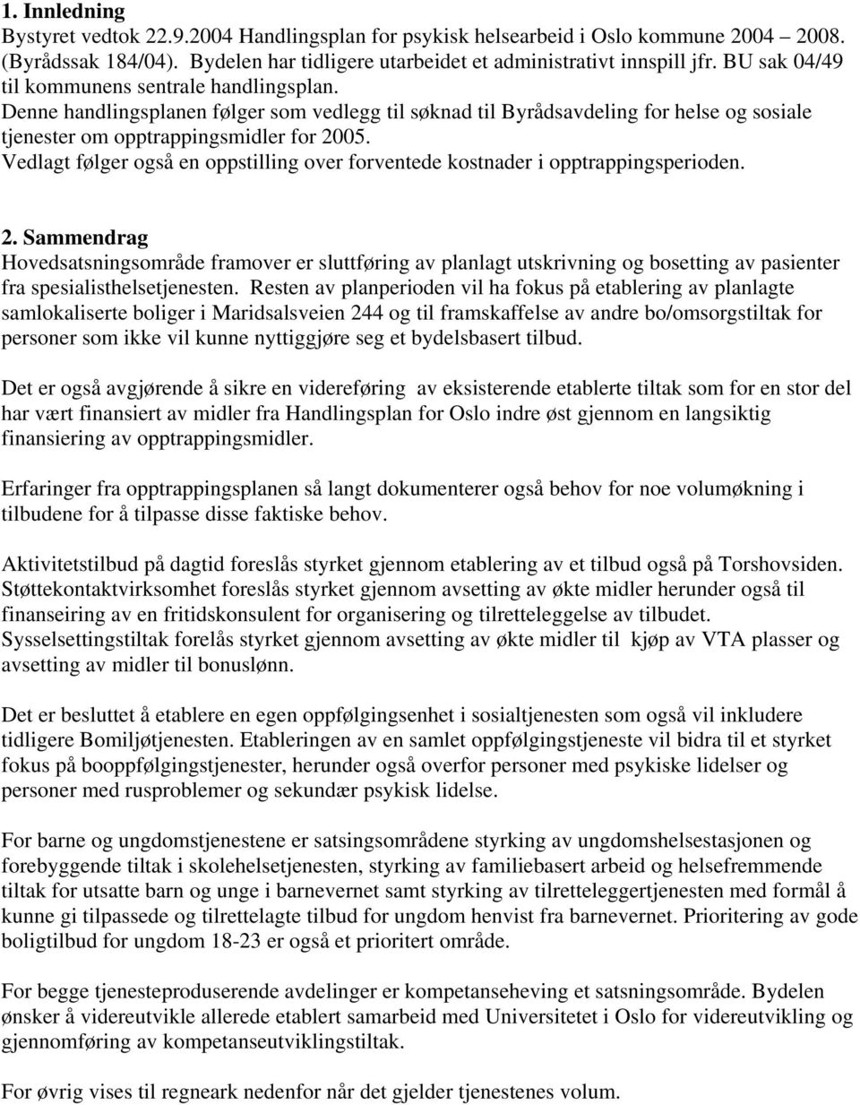 Vedlagt følger også en oppstilling over forventede kostnader i opptrappingsperioden. 2.