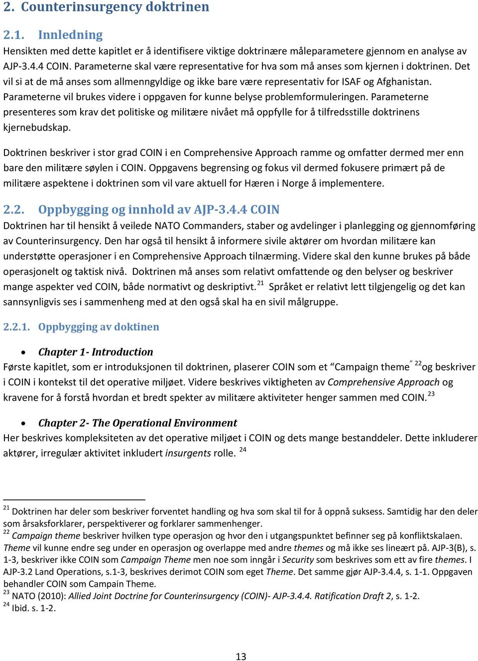 Parameterne vil brukes videre i oppgaven for kunne belyse problemformuleringen.