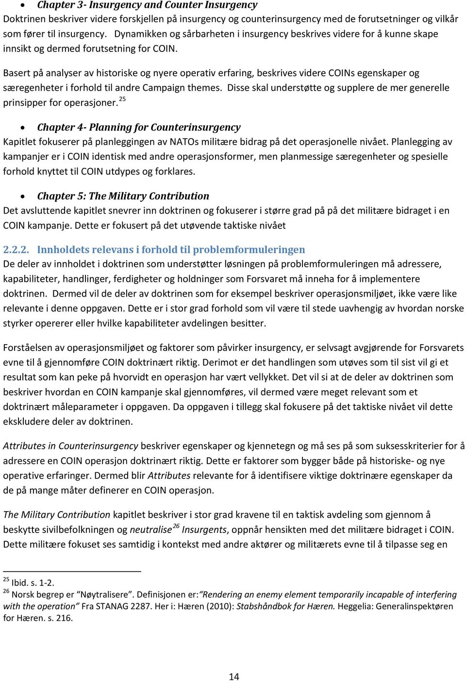 Basert på analyser av historiske og nyere operativ erfaring, beskrives videre COINs egenskaper og særegenheter i forhold til andre Campaign themes.