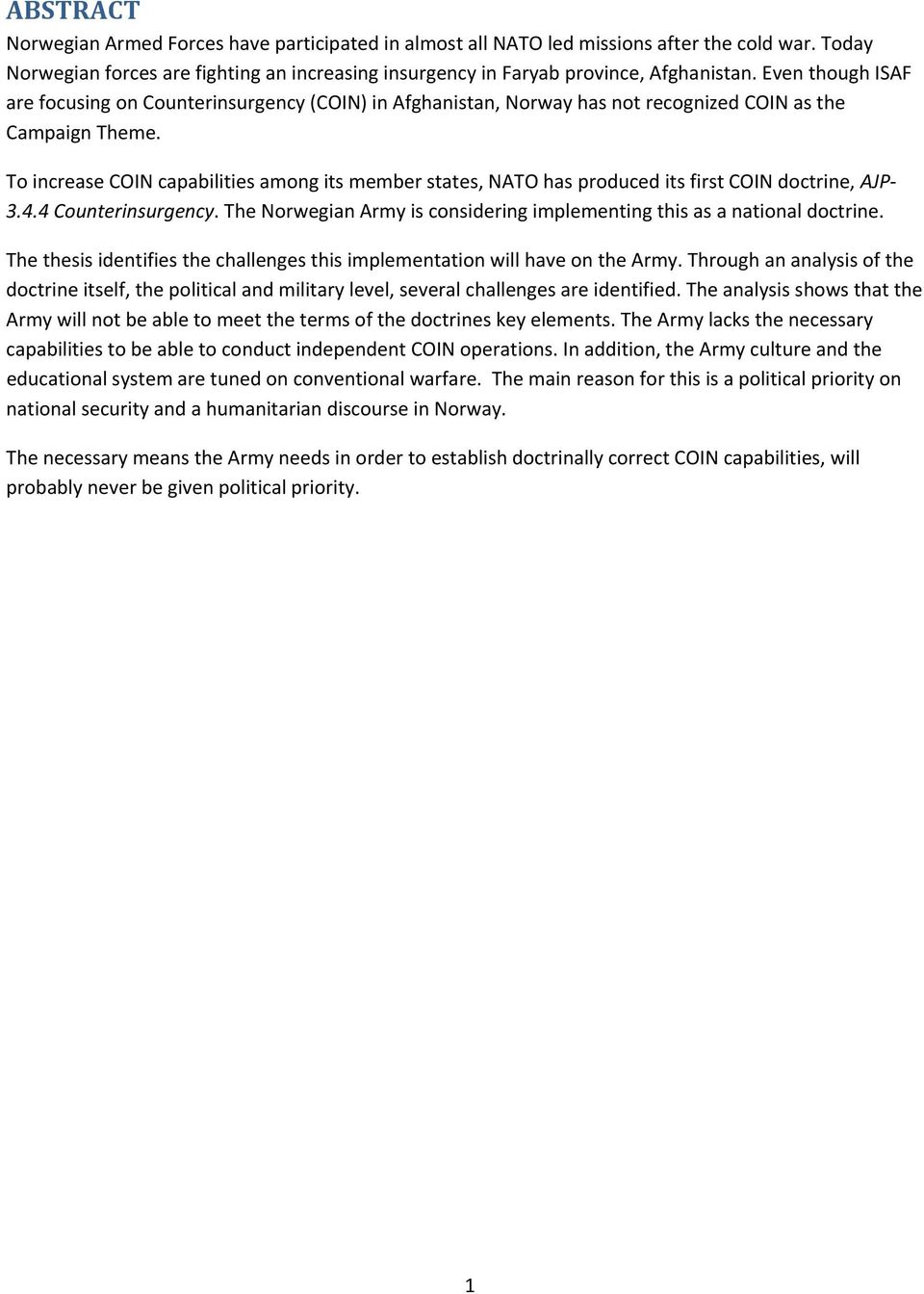 To increase COIN capabilities among its member states, NATO has produced its first COIN doctrine, AJP 3.4.4 Counterinsurgency.