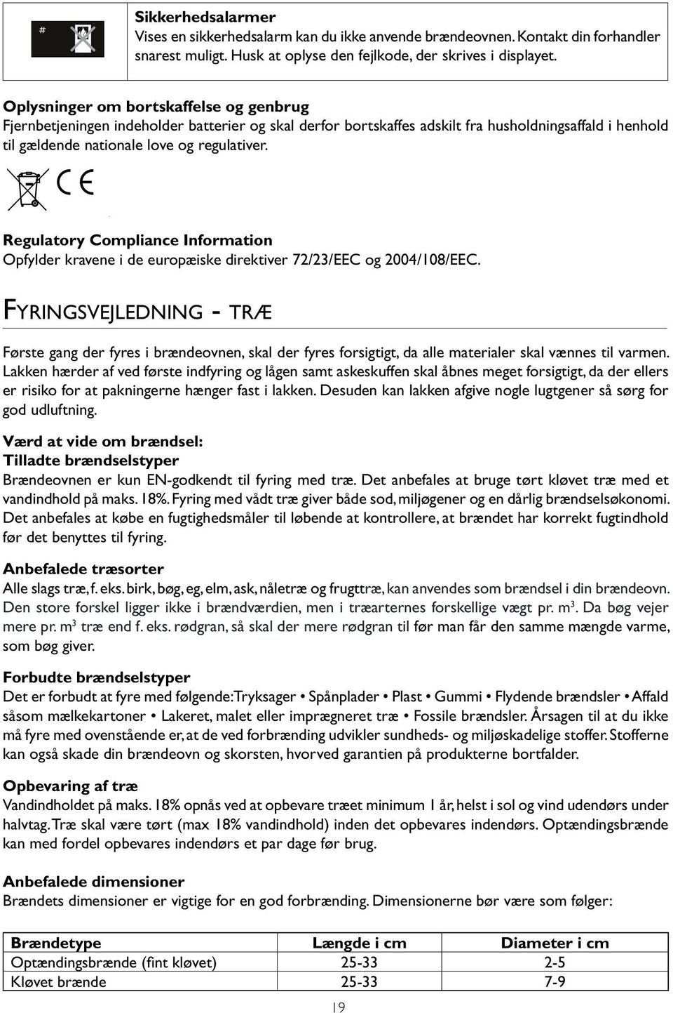 com nationale love og regulativer. Serial number: xxxxxxxxxx RoHS Compliant 2002/95/EC Regulatory Compliance Information Opfylder kravene i de europæiske direktiver 72/23/EEC og 2004/108/EEC.