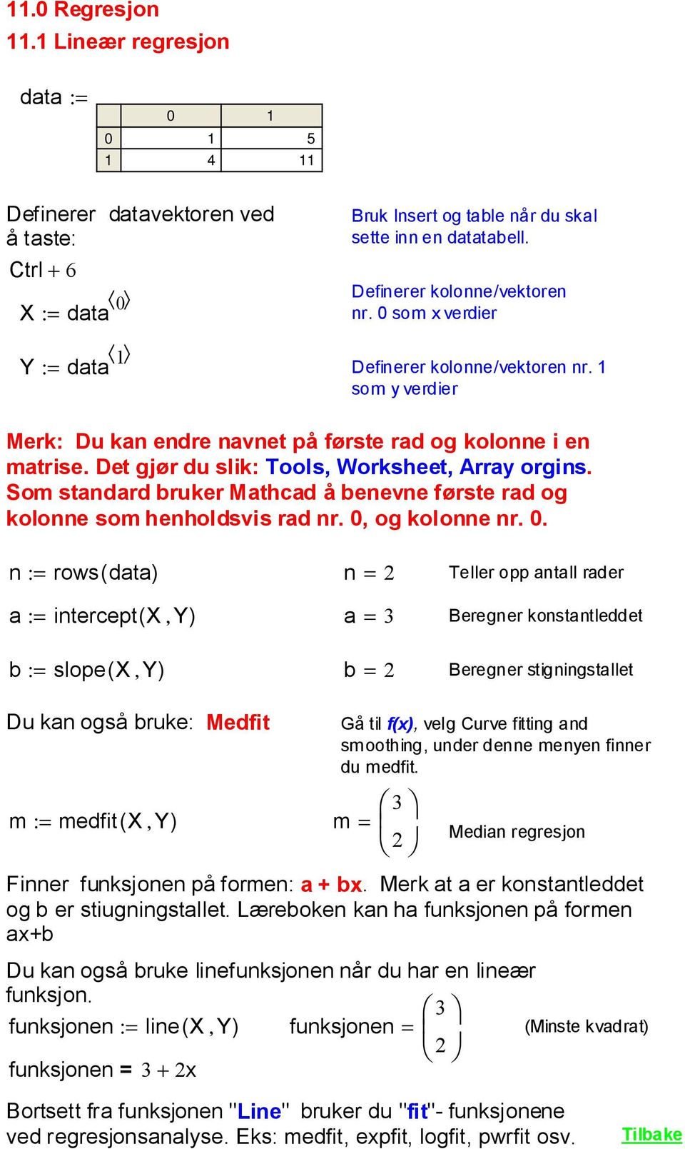 Som standard bruker Mathcad å benevne første rad og kolonne som henholdsvis rad nr. 0,