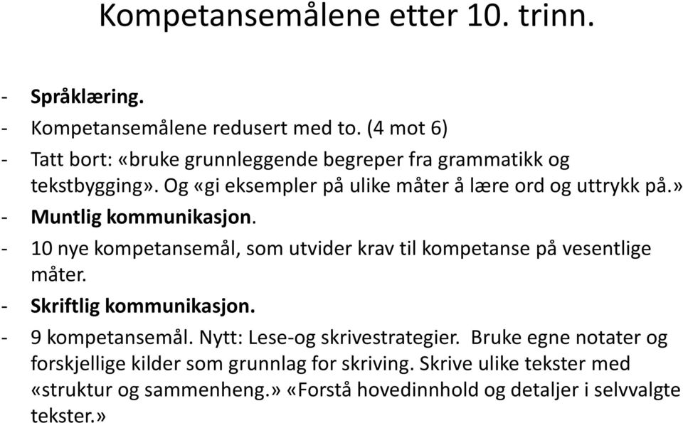 » - Muntlig kommunikasjon. - 10 nye kompetansemål, som utvider krav til kompetanse på vesentlige måter. - Skriftlig kommunikasjon.