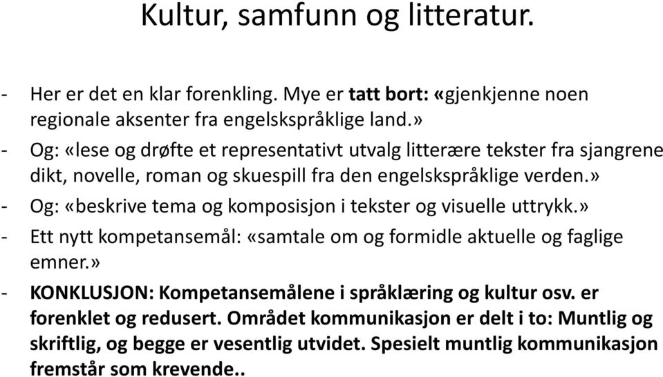 » - Og: «beskrive tema og komposisjon i tekster og visuelle uttrykk.» - Ett nytt kompetansemål: «samtale om og formidle aktuelle og faglige emner.