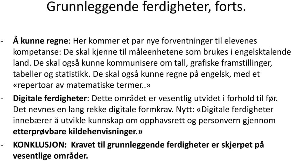 De skal også kunne kommunisere om tall, grafiske framstillinger, tabeller og statistikk. De skal også kunne regne på engelsk, med et «repertoar av matematiske termer.