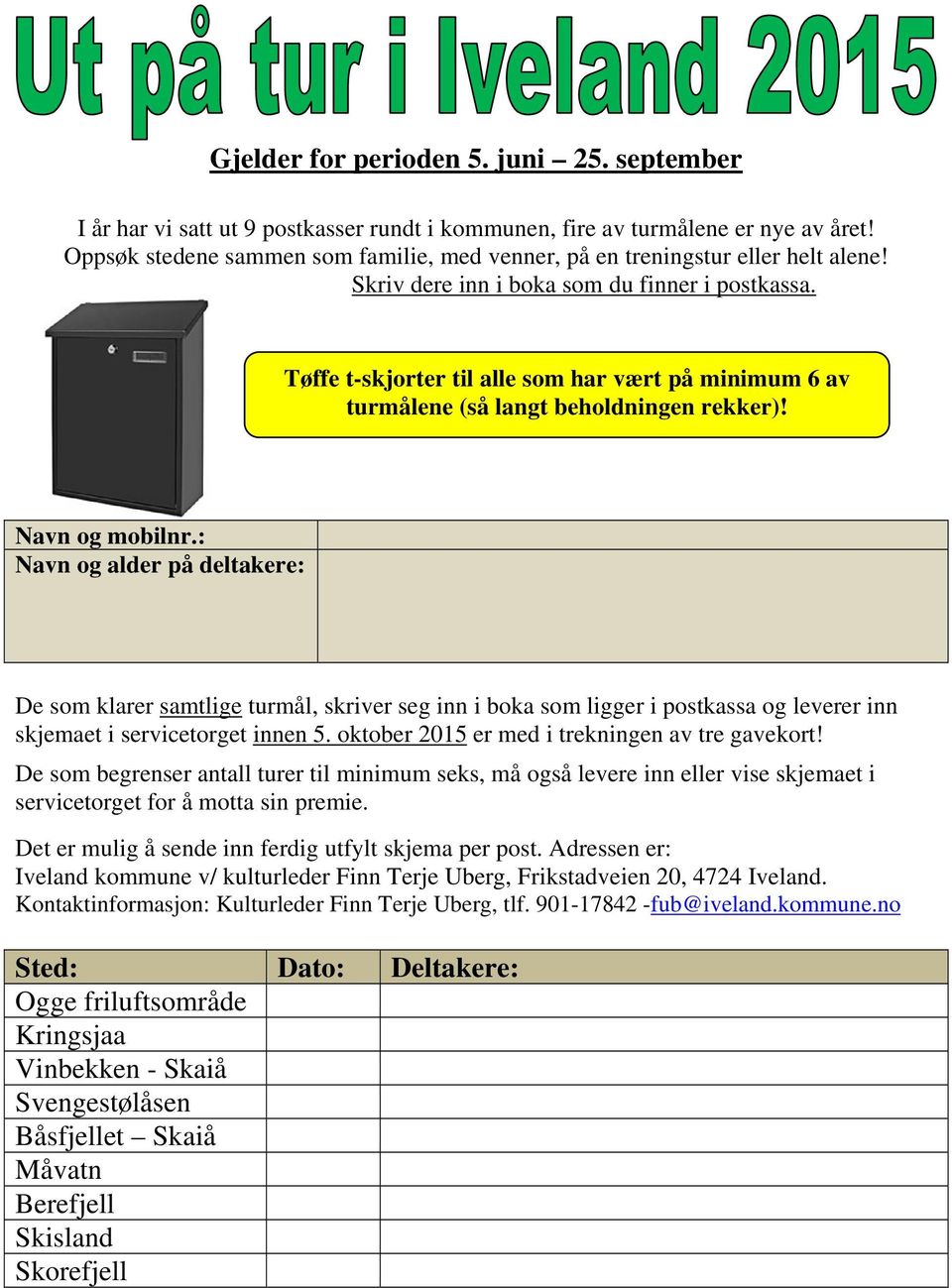 Tøffe t-skjorter til alle som har vært på minimum 6 av turmålene (så langt beholdningen rekker)! Navn og mobilnr.