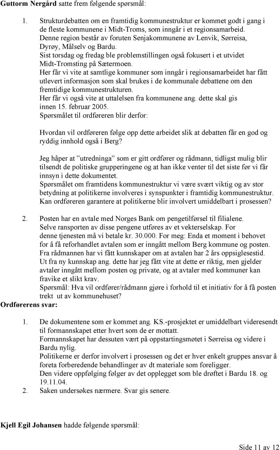 Her får vi vite at samtlige kommuner som inngår i regionsamarbeidet har fått utlevert informasjon som skal brukes i de kommunale debattene om den fremtidige kommunestrukturen.