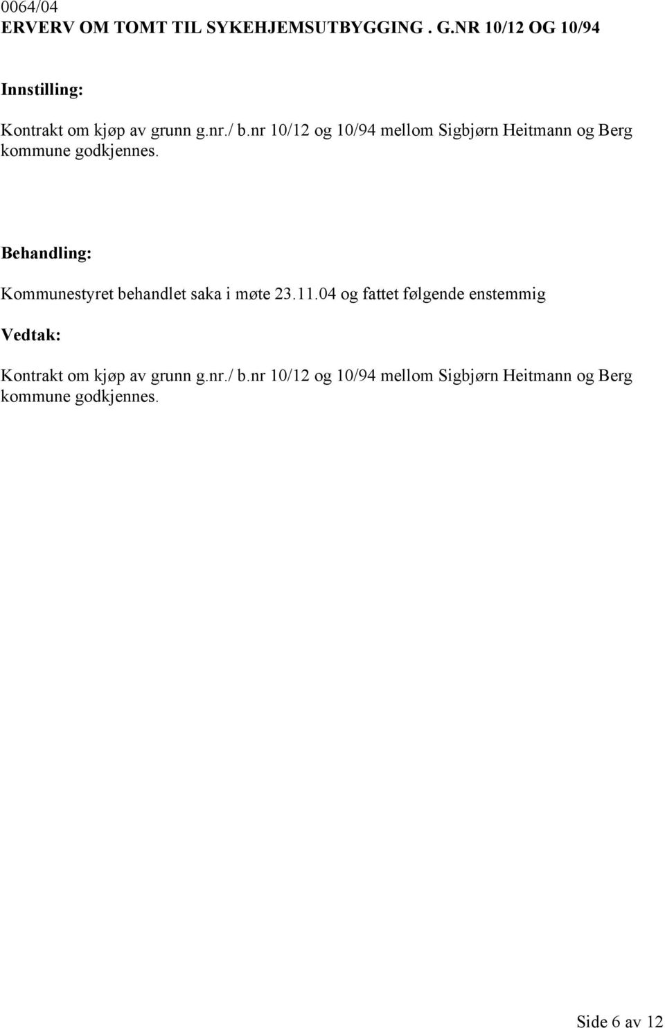 nr 10/12 og 10/94 mellom Sigbjørn Heitmann og Berg kommune godkjennes.