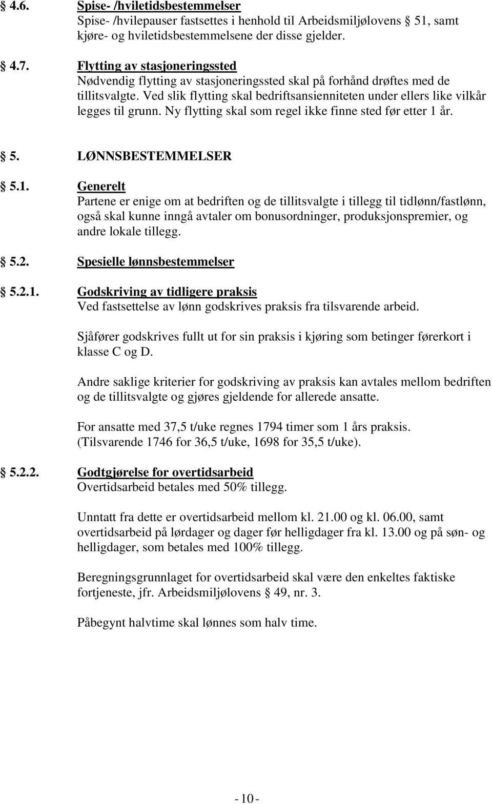 Ved slik flytting skal bedriftsansienniteten under ellers like vilkår legges til grunn. Ny flytting skal som regel ikke finne sted før etter 1 