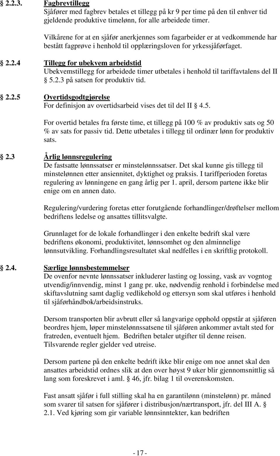 2.4 Tillegg for ubekvem arbeidstid Ubekvemstillegg for arbeidede timer utbetales i henhold til tariffavtalens del II 5.2.3 på satsen for produktiv tid. 2.2.5 Overtidsgodtgjørelse For definisjon av overtidsarbeid vises det til del II 4.