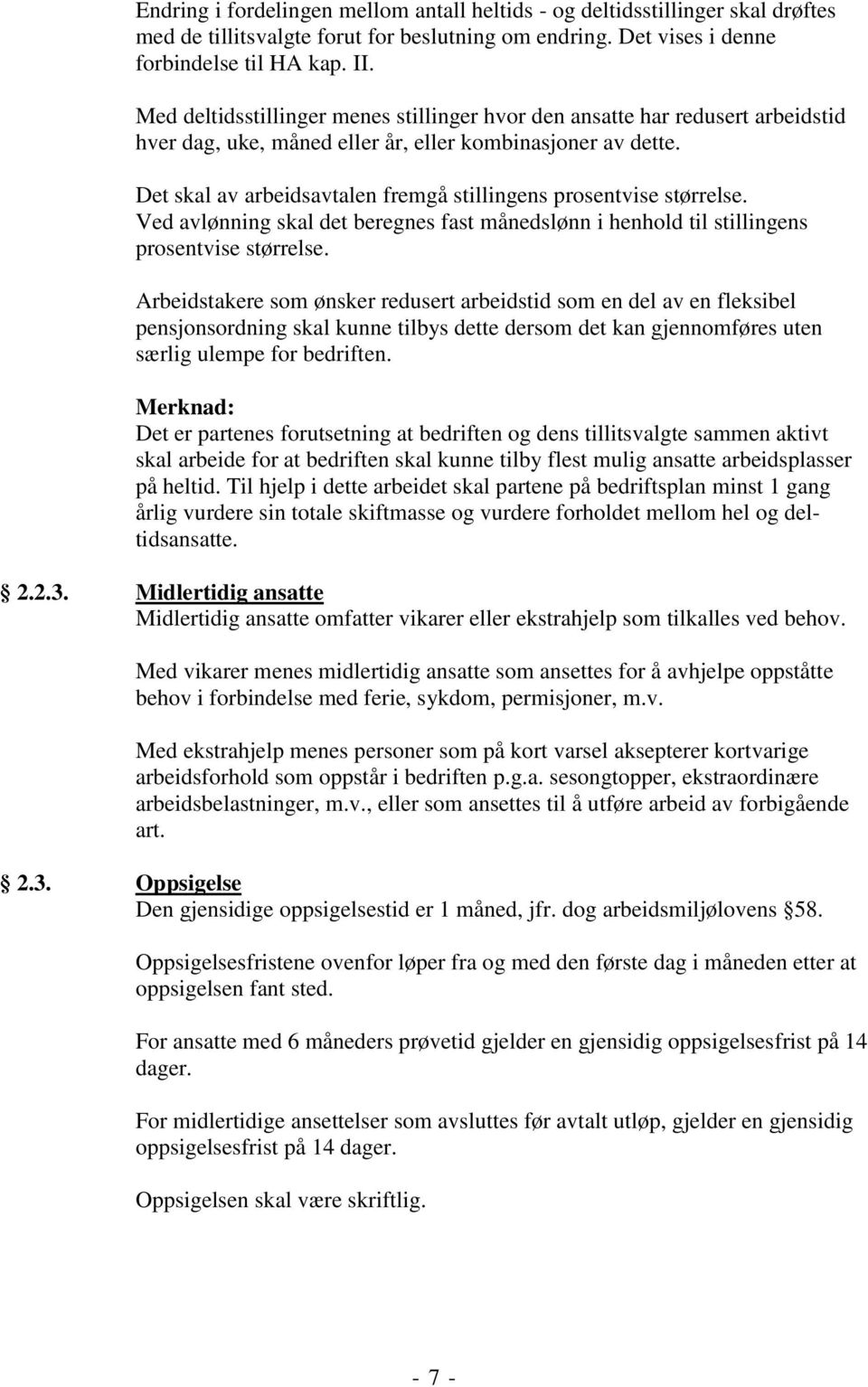 Det skal av arbeidsavtalen fremgå stillingens prosentvise størrelse. Ved avlønning skal det beregnes fast månedslønn i henhold til stillingens prosentvise størrelse.