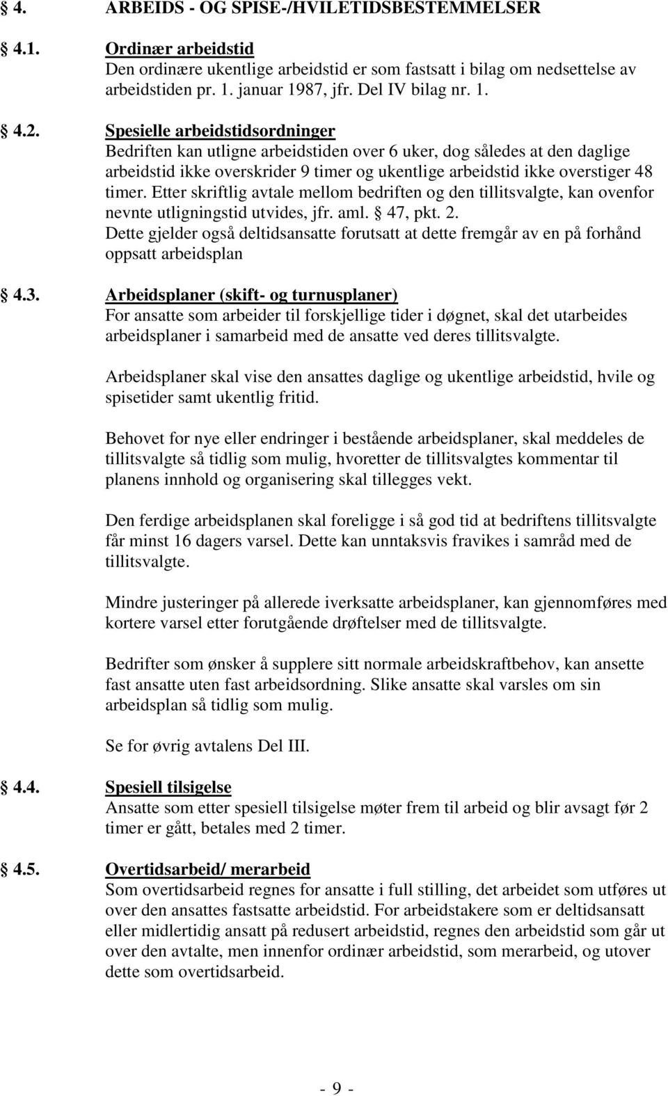 Etter skriftlig avtale mellom bedriften og den tillitsvalgte, kan ovenfor nevnte utligningstid utvides, jfr. aml. 47, pkt. 2.