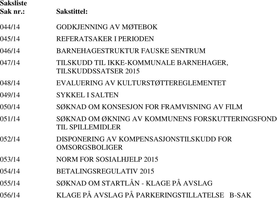 BARNEHAGER, TILSKUDDSSATSER 2015 048/14 EVALUERING AV KULTURSTØTTEREGLEMENTET 049/14 SYKKEL I SALTEN 050/14 SØKNAD OM KONSESJON FOR FRAMVISNING AV FILM