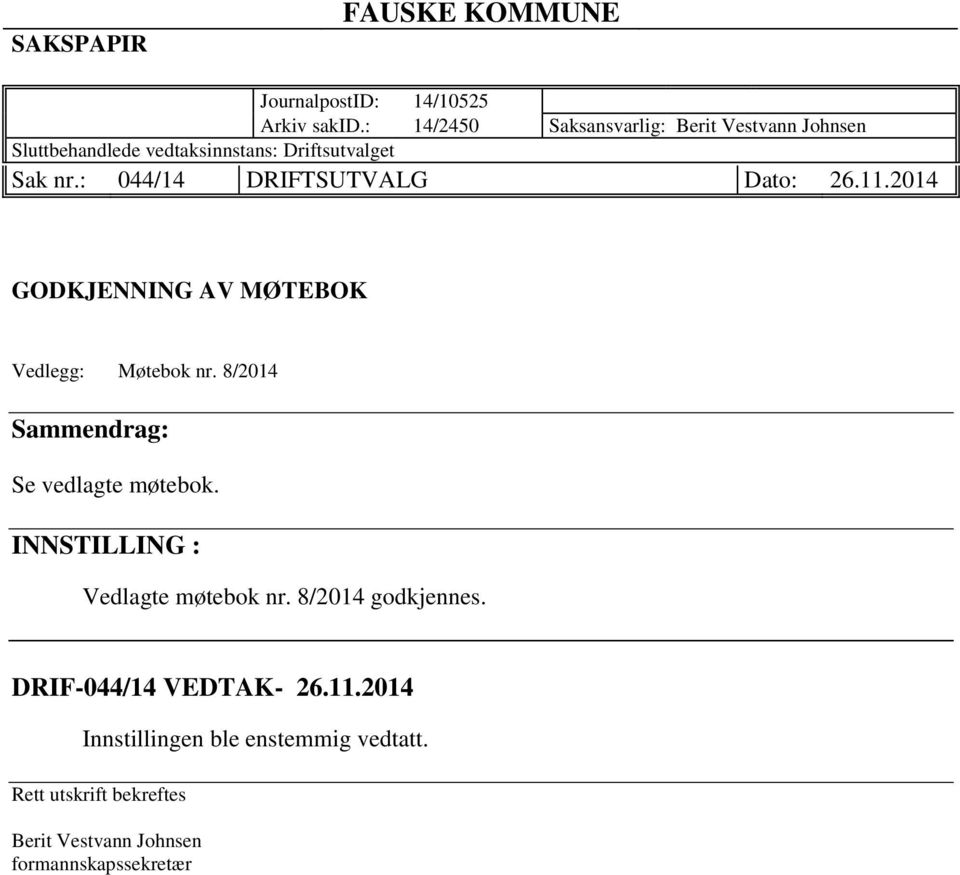 : 044/14 DRIFTSUTVALG Dato: 26.11.2014 GODKJENNING AV MØTEBOK Vedlegg: Møtebok nr.