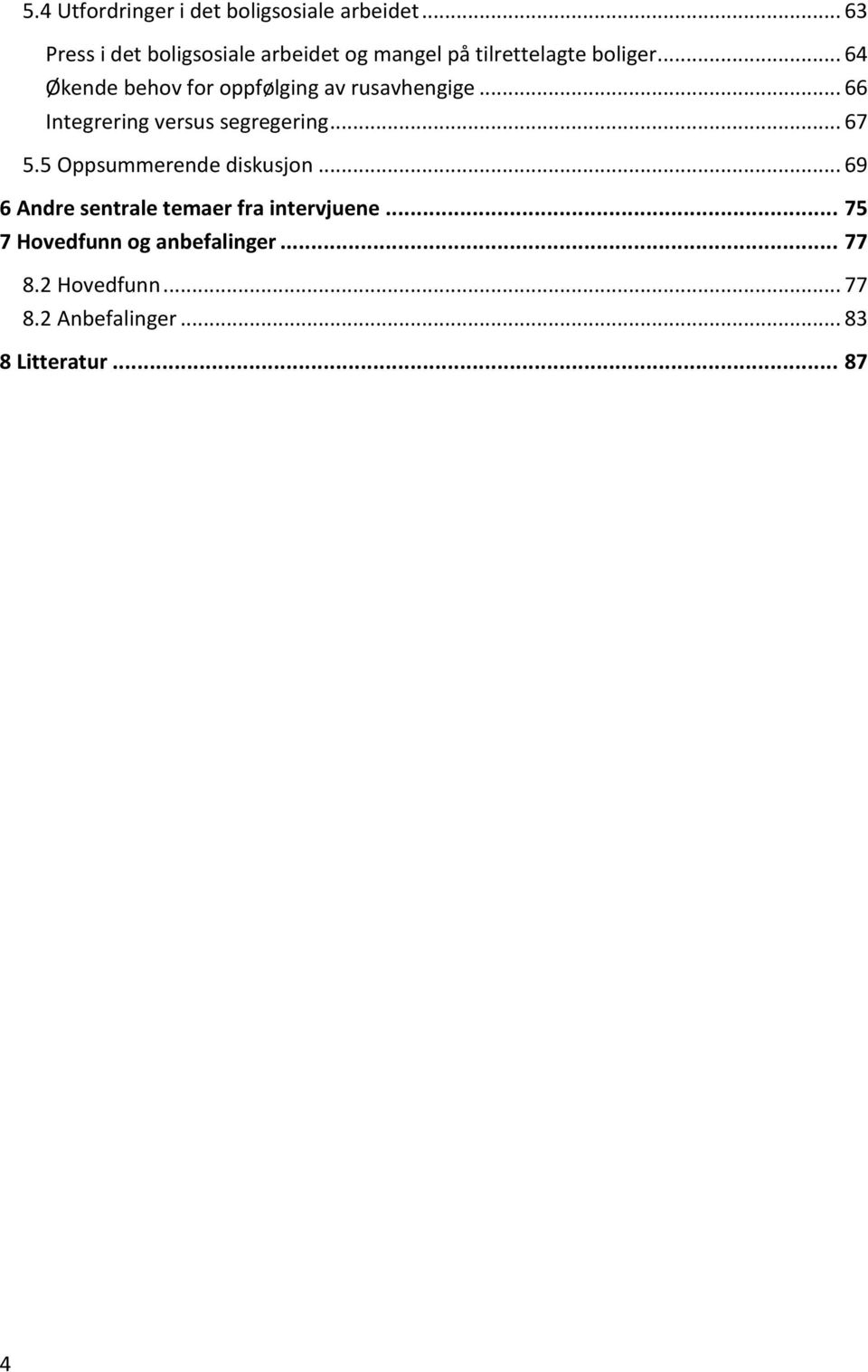 .. 64 Økende behov for oppfølging av rusavhengige... 66 Integrering versus segregering... 67 5.