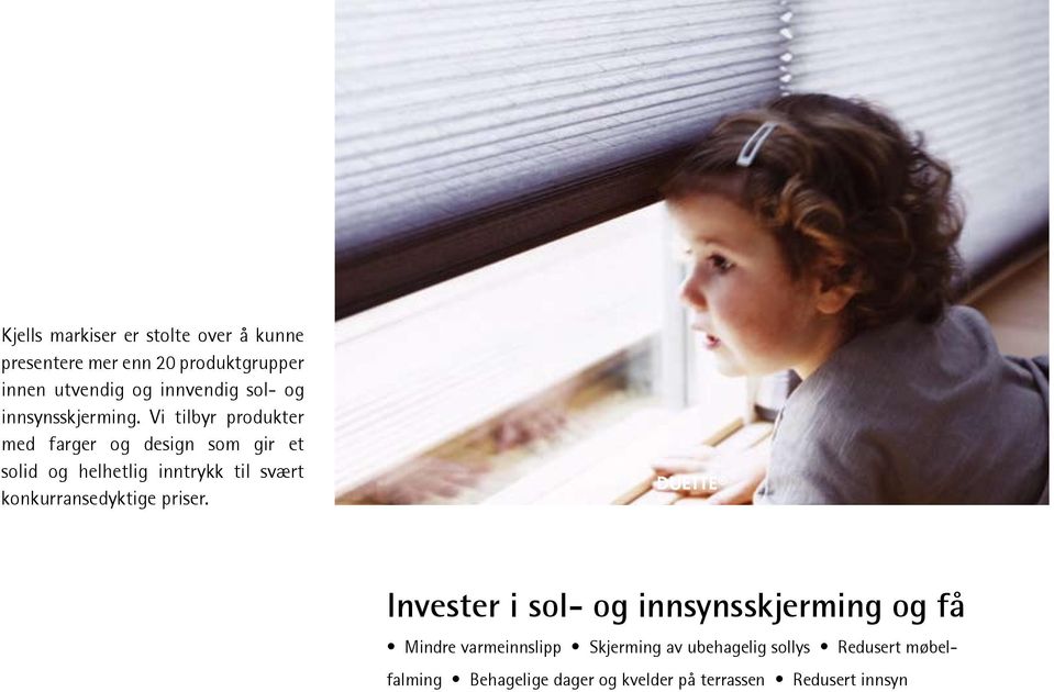 Vi tilbyr produkter med farger og design som gir et solid og helhetlig inntrykk til svært