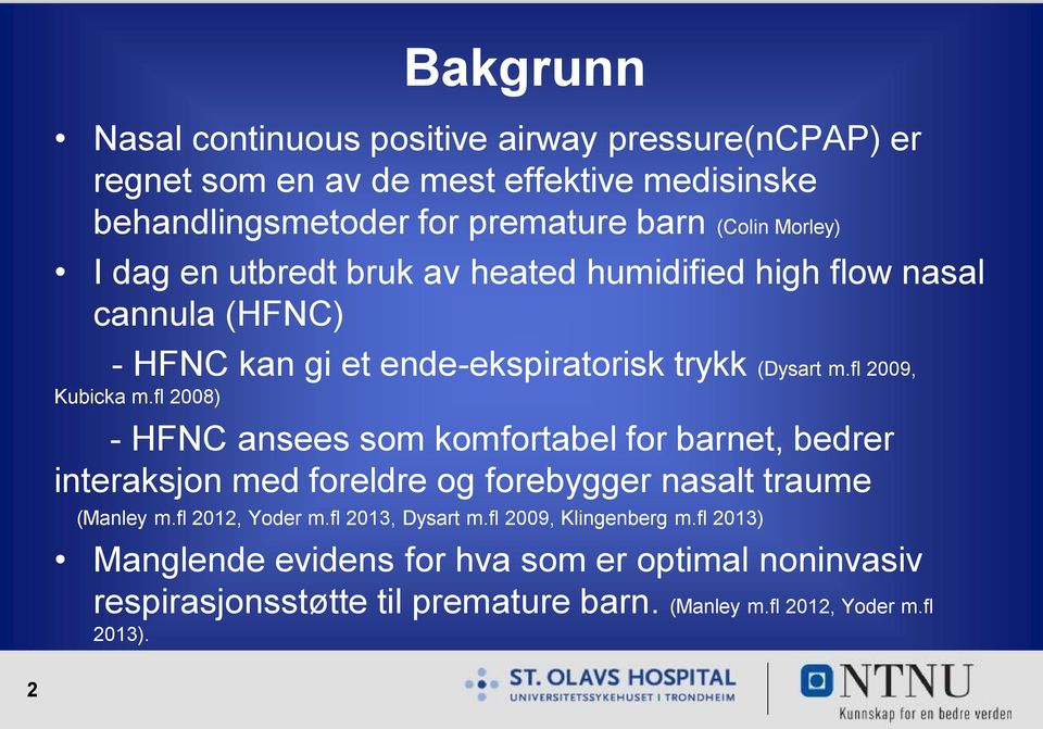 fl 2008) - HFNC ansees som komfortabel for barnet, bedrer interaksjon med foreldre og forebygger nasalt traume (Manley m.fl 2012, Yoder m.fl 2013, Dysart m.