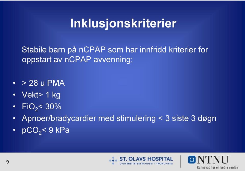 avvenning: > 28 u PMA Vekt> 1 kg FiO 2 < 30%