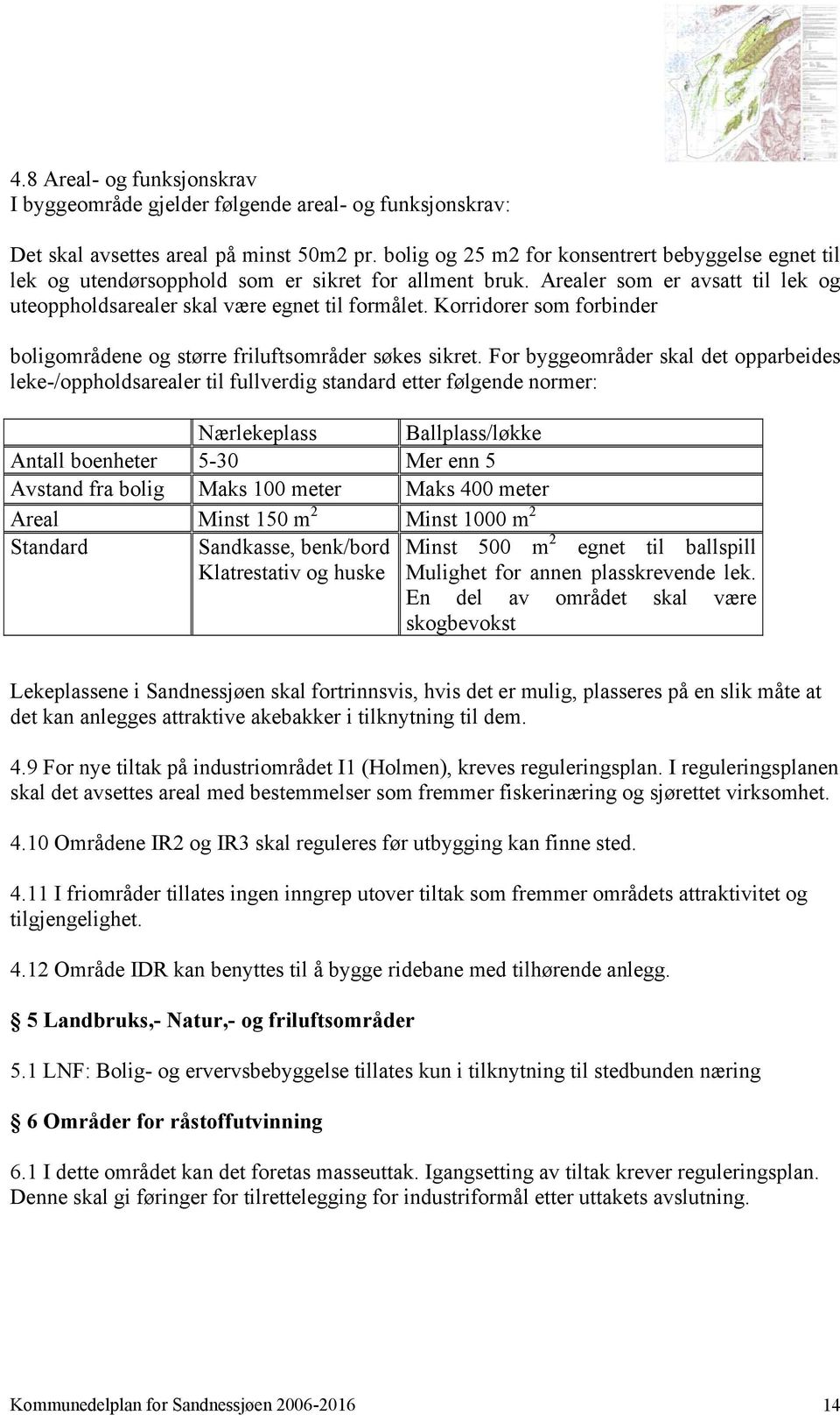 Korridorer som forbinder boligområdene og større friluftsområder søkes sikret.