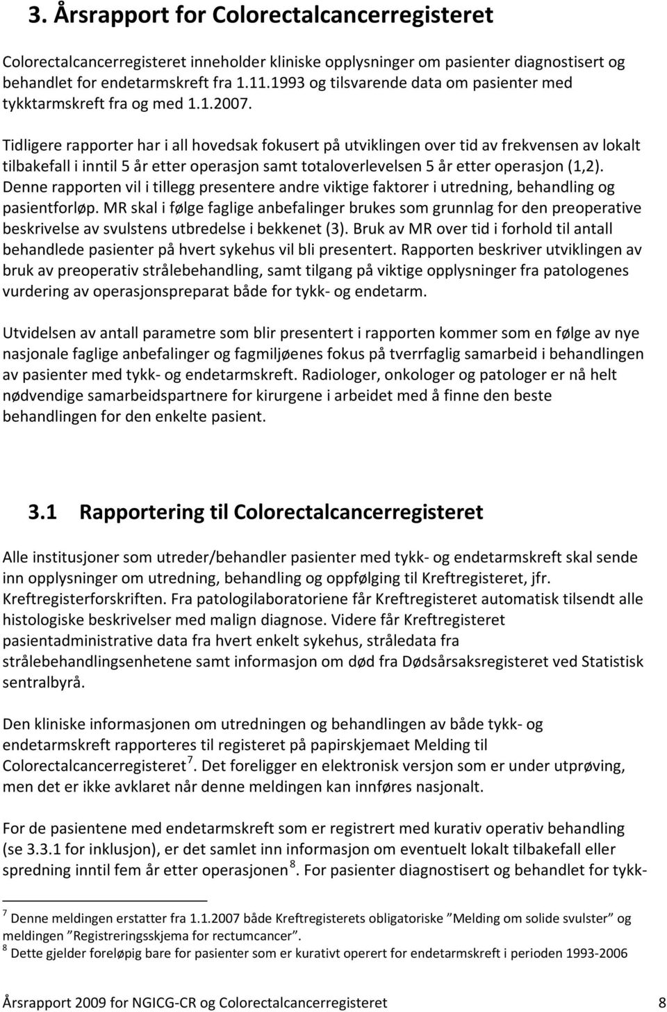 Tidligere rapporter har i all hovedsak fokusert på utviklingen over tid av frekvensen av lokalt tilbakefall i inntil 5 år etter operasjon samt totaloverlevelsen 5 år etter operasjon (1,2).