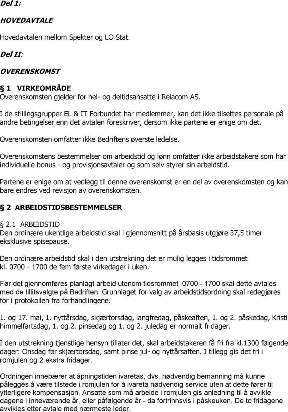 Overenskomsten omfatter ikke Bedriftens øverste ledelse.