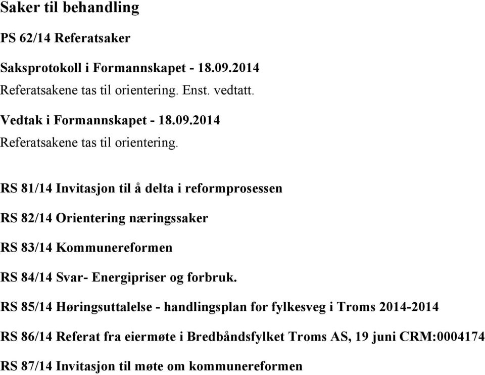 RS 81/14 Invitasjon til å delta i reformprosessen RS 82/14 Orientering næringssaker RS 83/14 Kommunereformen RS