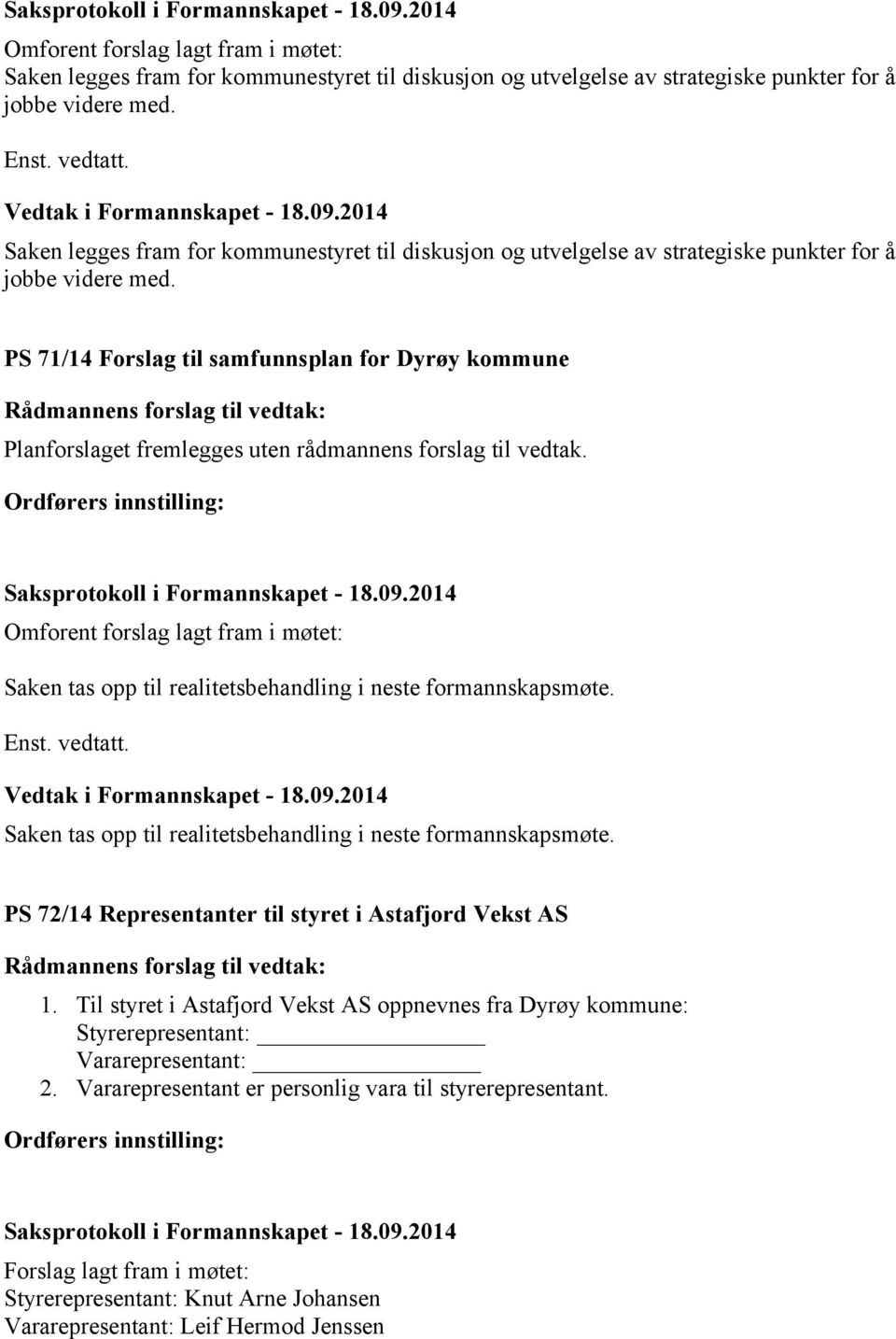 PS 71/14 Forslag til samfunnsplan for Dyrøy kommune Planforslaget fremlegges uten rådmannens forslag til vedtak.