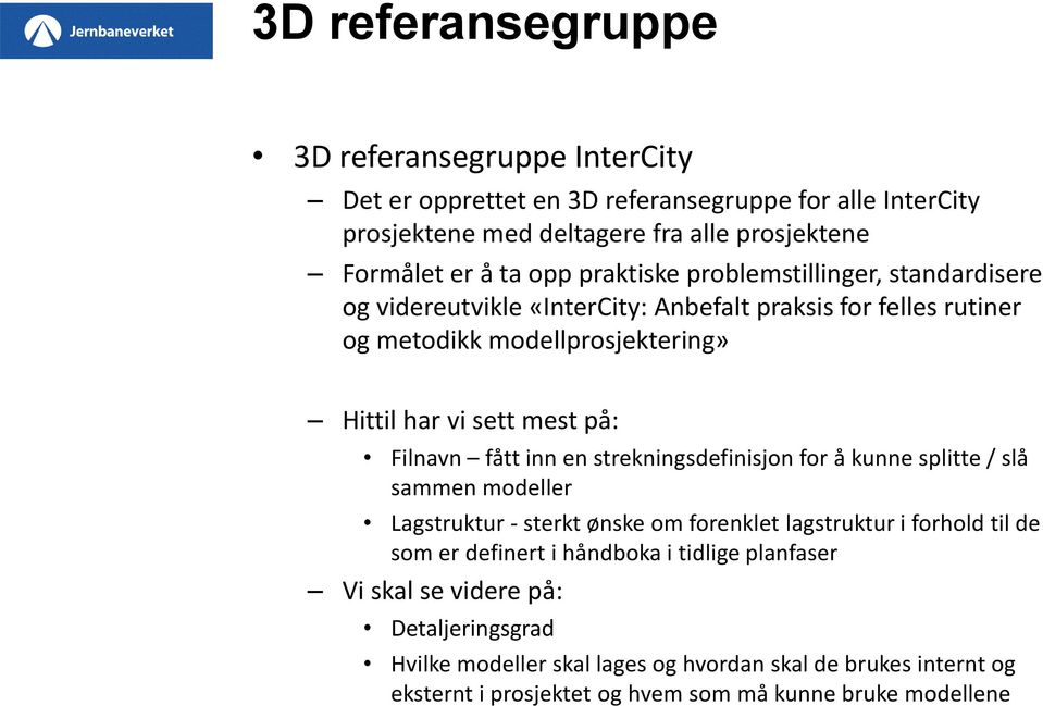 Filnavn fått inn en strekningsdefinisjon for å kunne splitte / slå sammen modeller Lagstruktur - sterkt ønske om forenklet lagstruktur i forhold til de som er definert i