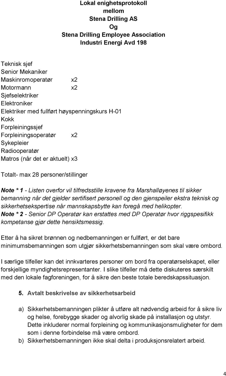 sertifisert personell og den gjenspeiler ekstra teknisk og sikkerhetsekspertise når mannskapsbytte kan foregå med helikopter.