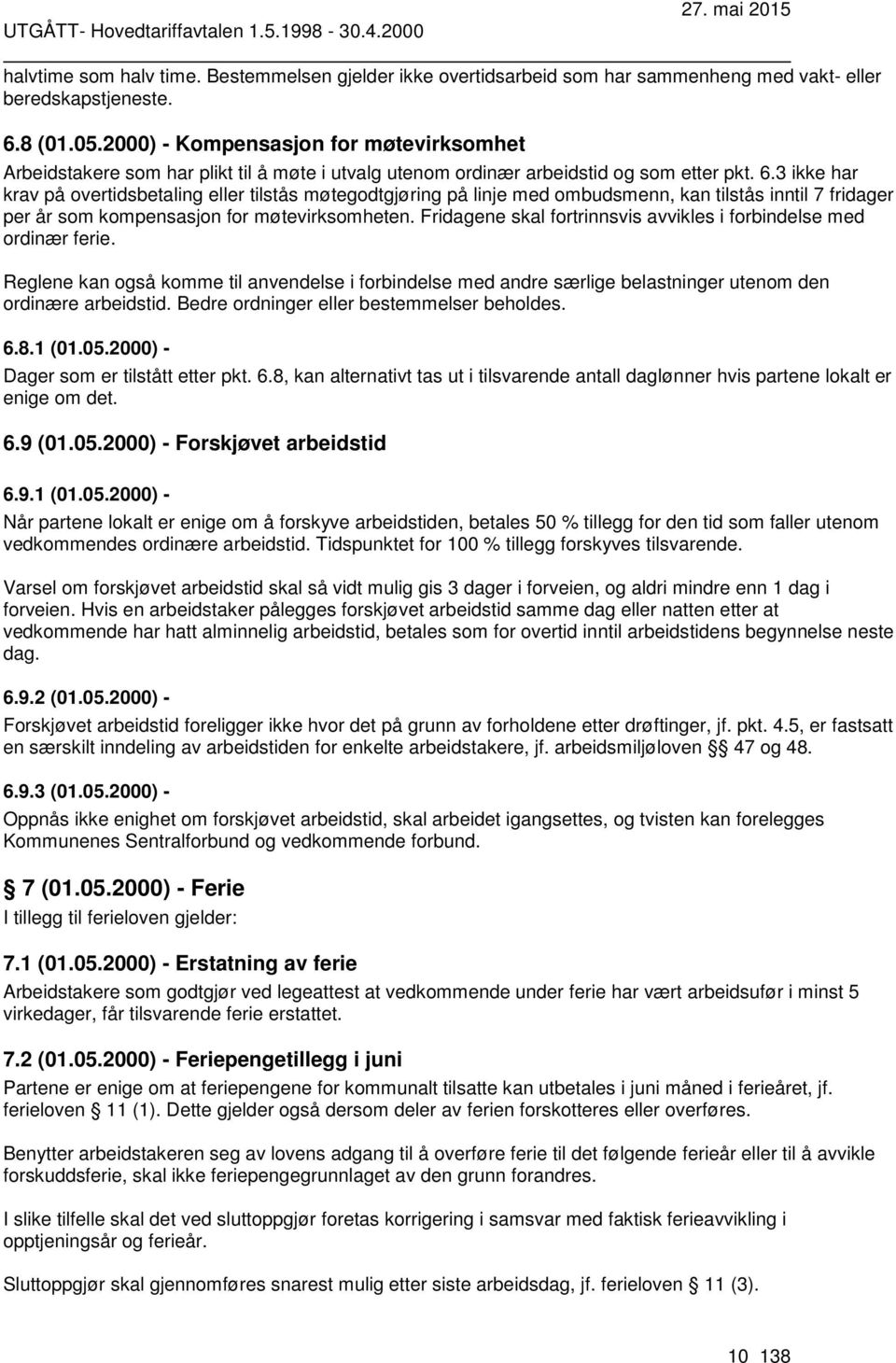 3 ikke har krav på overtidsbetaling eller tilstås møtegodtgjøring på linje med ombudsmenn, kan tilstås inntil 7 fridager per år som kompensasjon for møtevirksomheten.