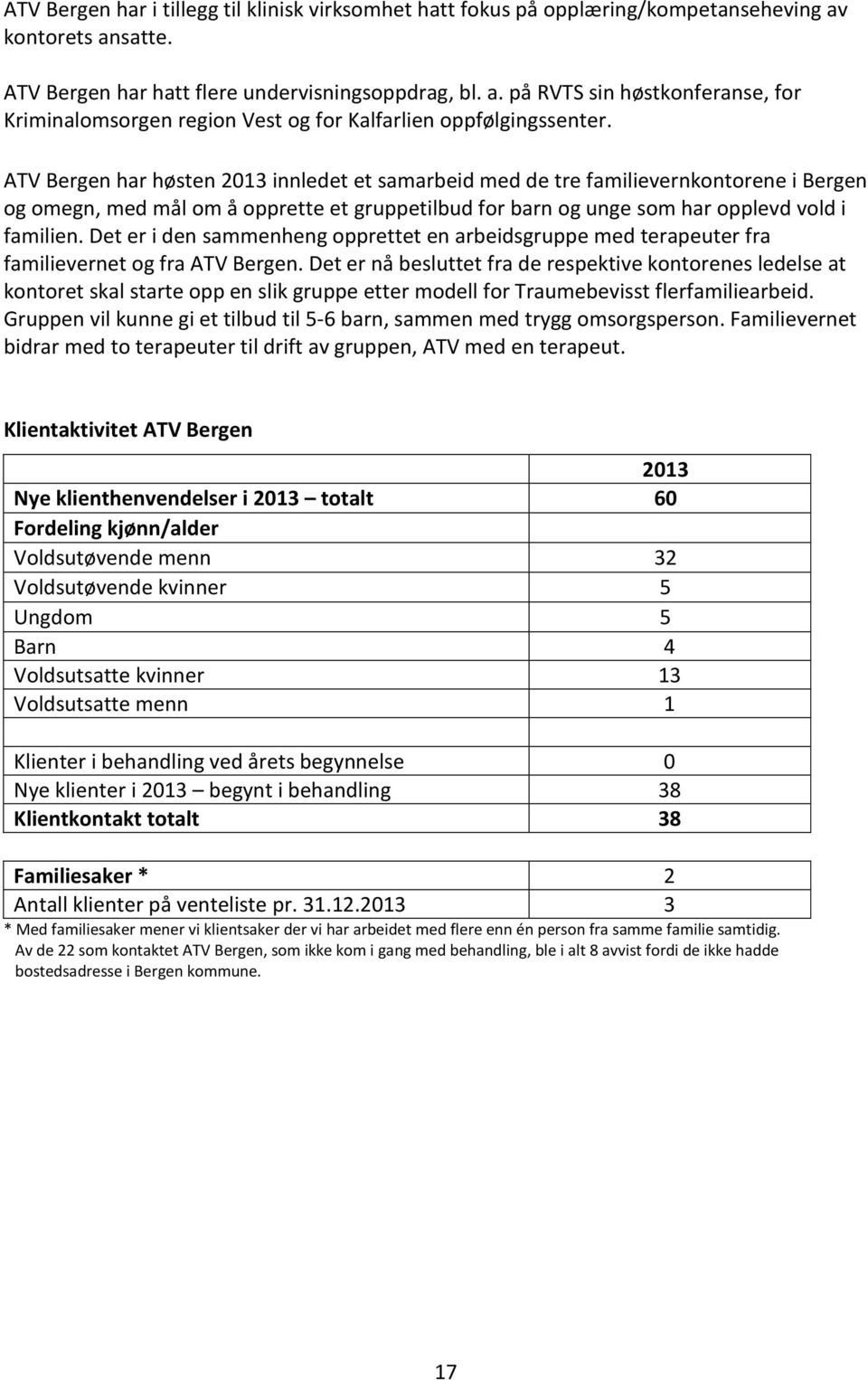 Det er i den sammenheng opprettet en arbeidsgruppe med terapeuter fra familievernet og fra ATV Bergen.