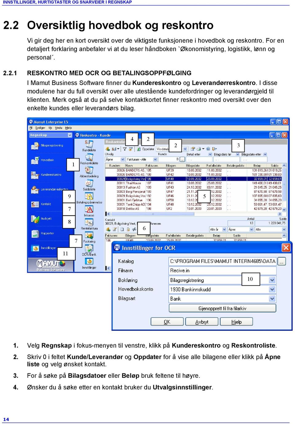 2.1 RESKONTRO MED OCR OG BETALINGSOPPFØLGING I Mamut Business Software finner du Kundereskontro og Leverandørreskontro.