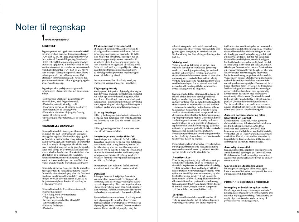 regnskapsstandarder (FOR 2008-01-21, nr 57) som er angitt i årsregnskapsforskriften. Beløp i notene presenteres i millioner kroner.