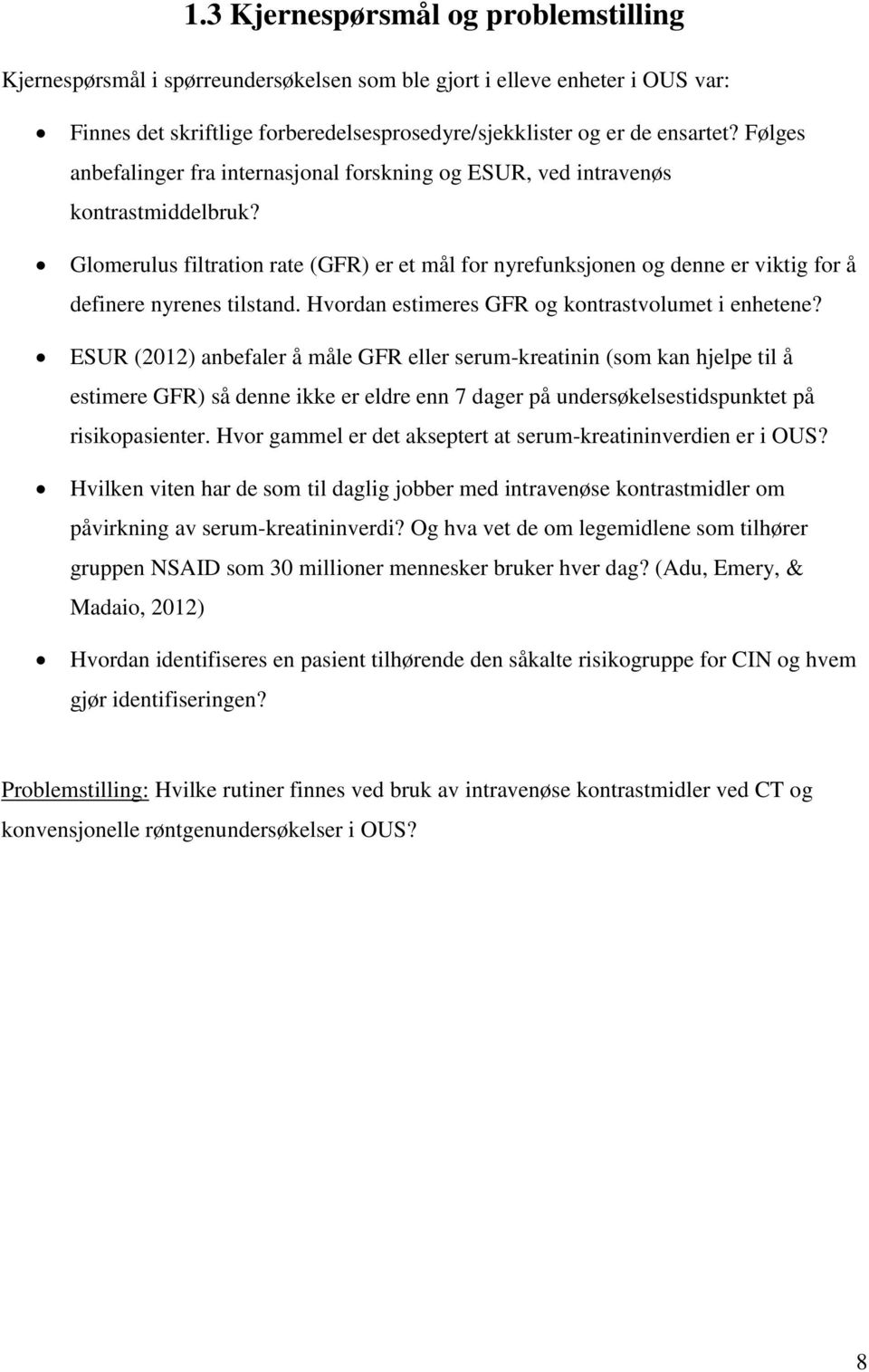 Glomerulus filtration rate (GFR) er et mål for nyrefunksjonen og denne er viktig for å definere nyrenes tilstand. Hvordan estimeres GFR og kontrastvolumet i enhetene?