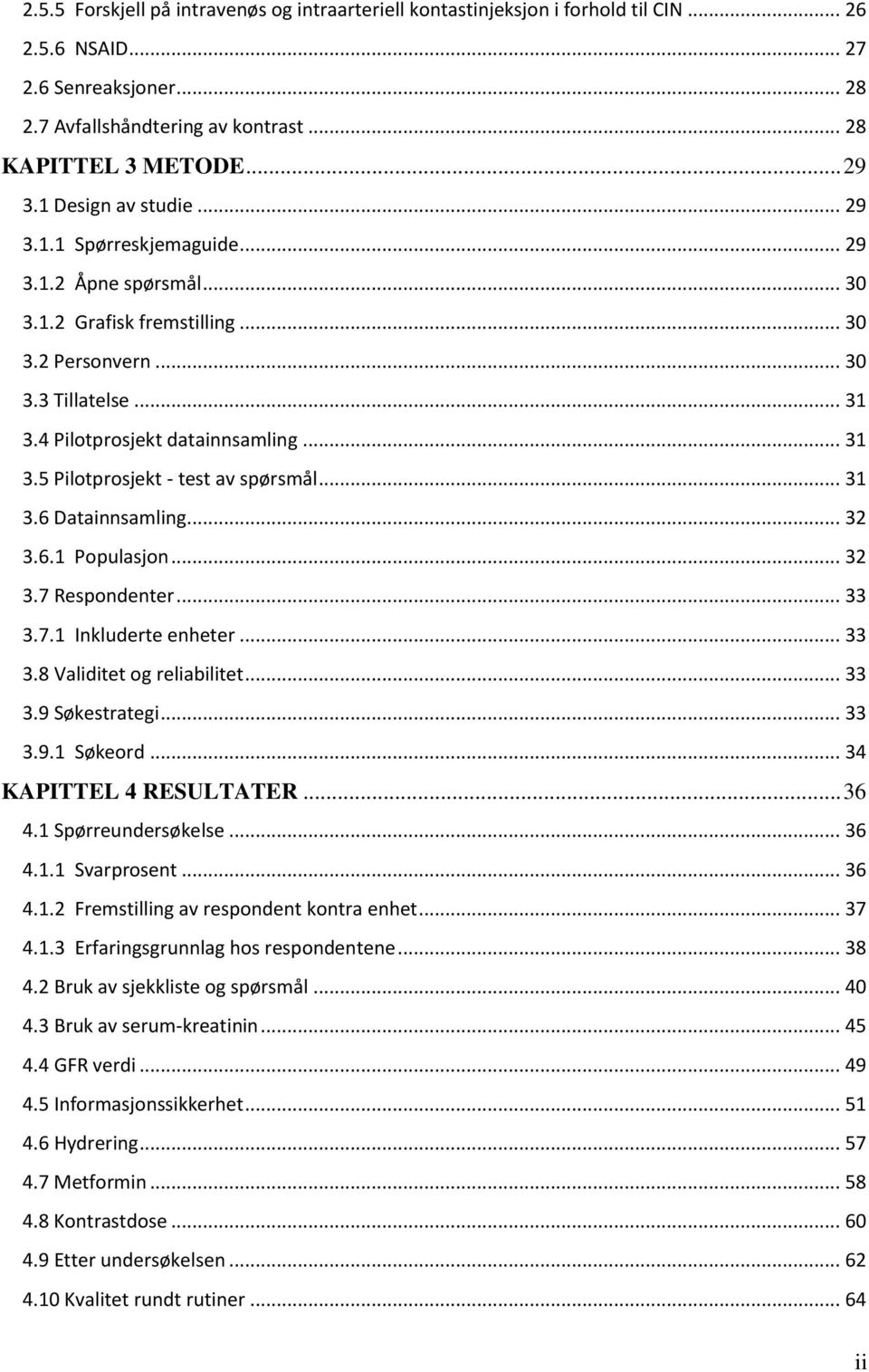 .. 31 3.6 Datainnsamling... 32 3.6.1 Populasjon... 32 3.7 Respondenter... 33 3.7.1 Inkluderte enheter... 33 3.8 Validitet og reliabilitet... 33 3.9 Søkestrategi... 33 3.9.1 Søkeord.