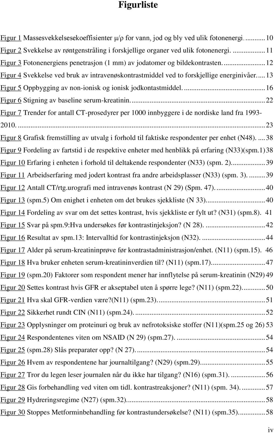 ... 13 Figur 5 Oppbygging av non-ionisk og ionisk jodkontastmiddel.... 16 Figur 6 Stigning av baseline serum-kreatinin.