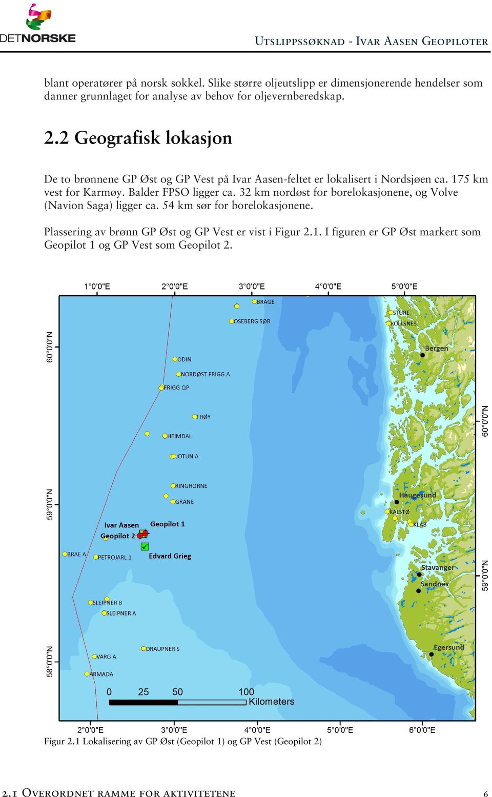 32 km nordøst for borelokasjonene, og Volve (Navion Saga) ligger ca. 54 km sør for borelokasjonene. Plassering av brønn GP Øst og GP Vest er vist i Figur 2.1.