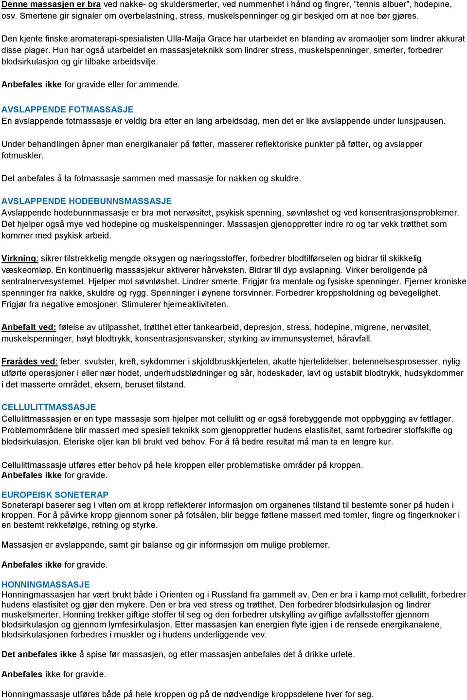 Den kjente finske aromaterapi-spesialisten Ulla-Maija Grace har utarbeidet en blanding av aromaoljer som lindrer akkurat disse plager.