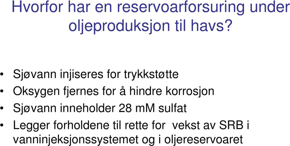 korrosjon Sjøvann inneholder 28 mm sulfat Legger forholdene til