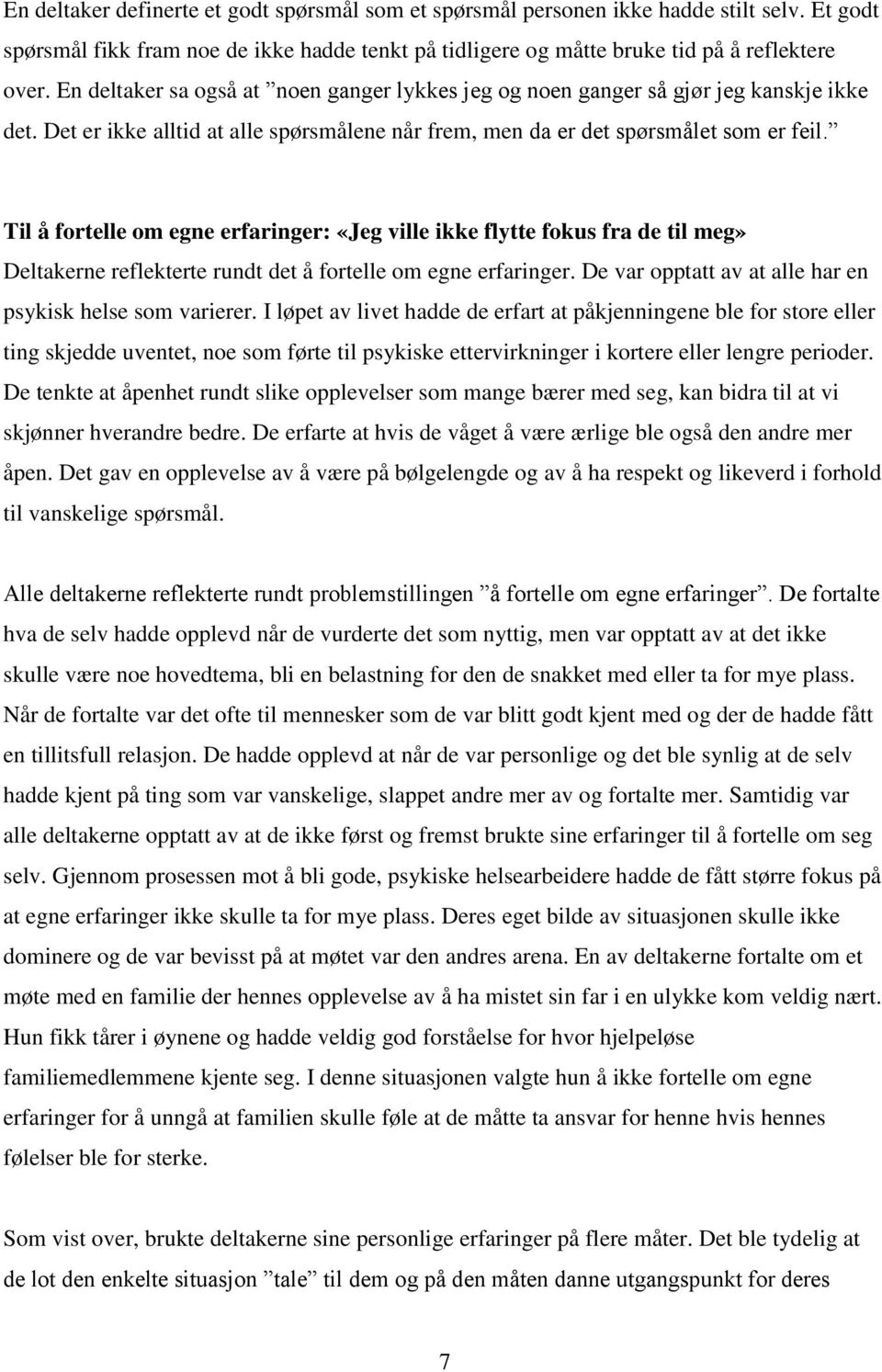 Til å fortelle om egne erfaringer: «Jeg ville ikke flytte fokus fra de til meg» Deltakerne reflekterte rundt det å fortelle om egne erfaringer.