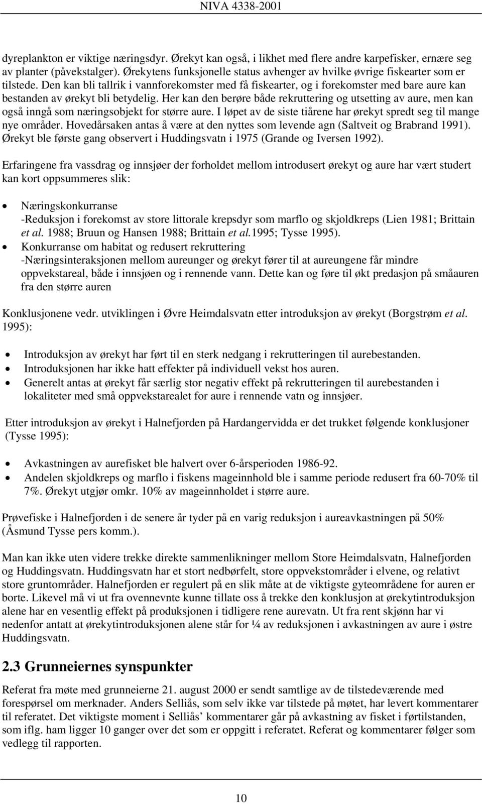 Den kan bli tallrik i vannforekomster med få fiskearter, og i forekomster med bare aure kan bestanden av ørekyt bli betydelig.