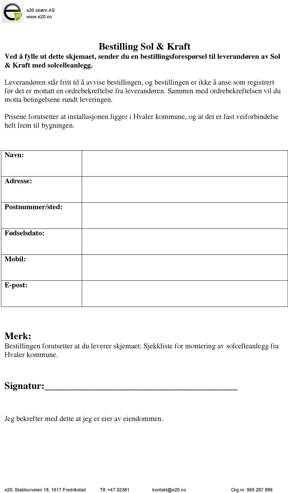 Sammen med ordrebekreftelsen vil du motta betingelsene rundt leveringen.