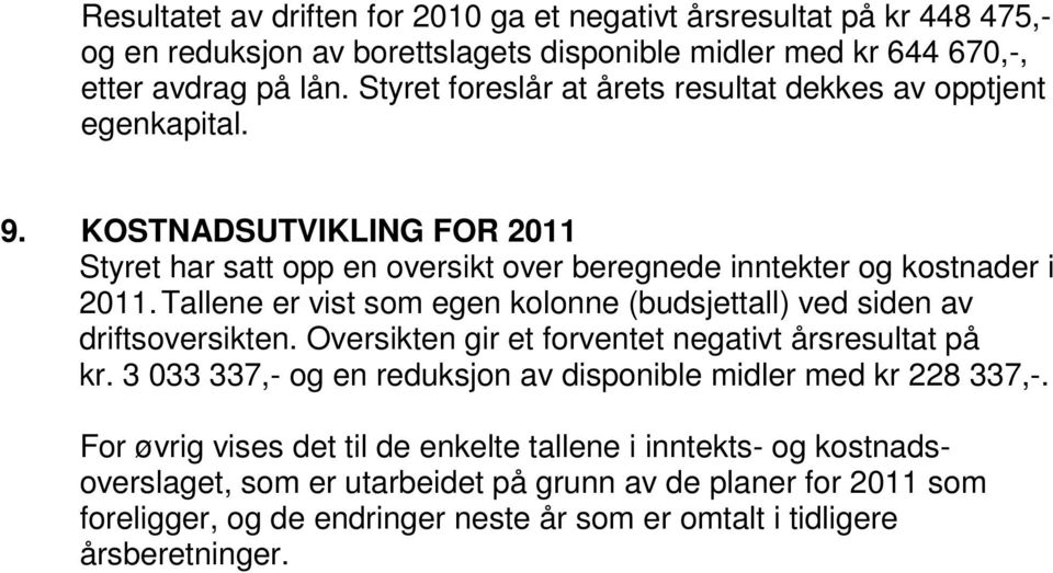 Tallene er vist som egen kolonne (budsjettall) ved siden av driftsoversikten. Oversikten gir et forventet negativt årsresultat på kr.