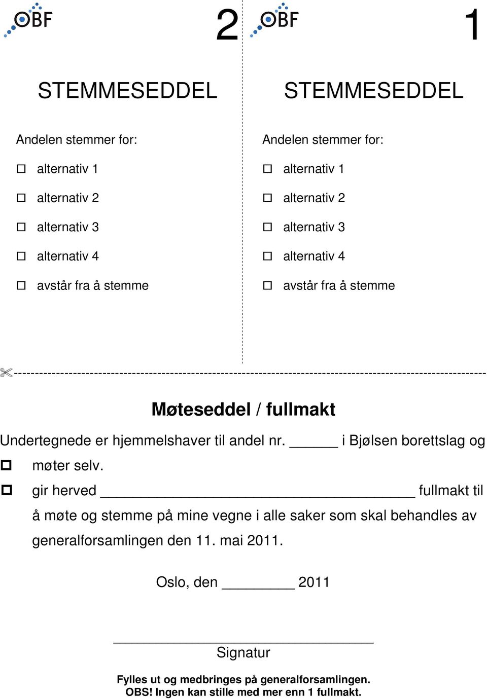 Møteseddel / fullmakt Undertegnede er hjemmelshaver til andel nr. i Bjølsen borettslag og møter selv.