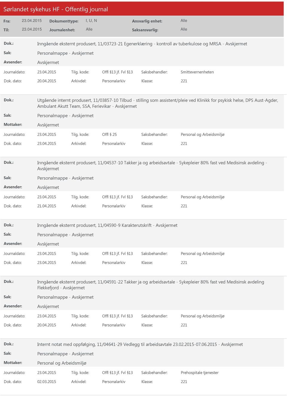 Personalmappe - Offl 25 Dok. dato: Arkivdel: Personalarkiv Inngående eksternt produsert, 11/04537-10 Takker ja og arbeidsavtale - Sykepleier 80% fast ved Medisinsk avdeling - Personalmappe - Dok.