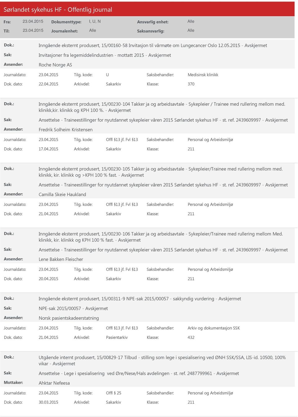 - Ansettelse - Traineestillinger for nyutdannet sykepleier våren 2015 Sørlandet sykehus HF - st. ref. 2439609997 - Fredrik Solheim Kristensen Dok. dato: 17.04.