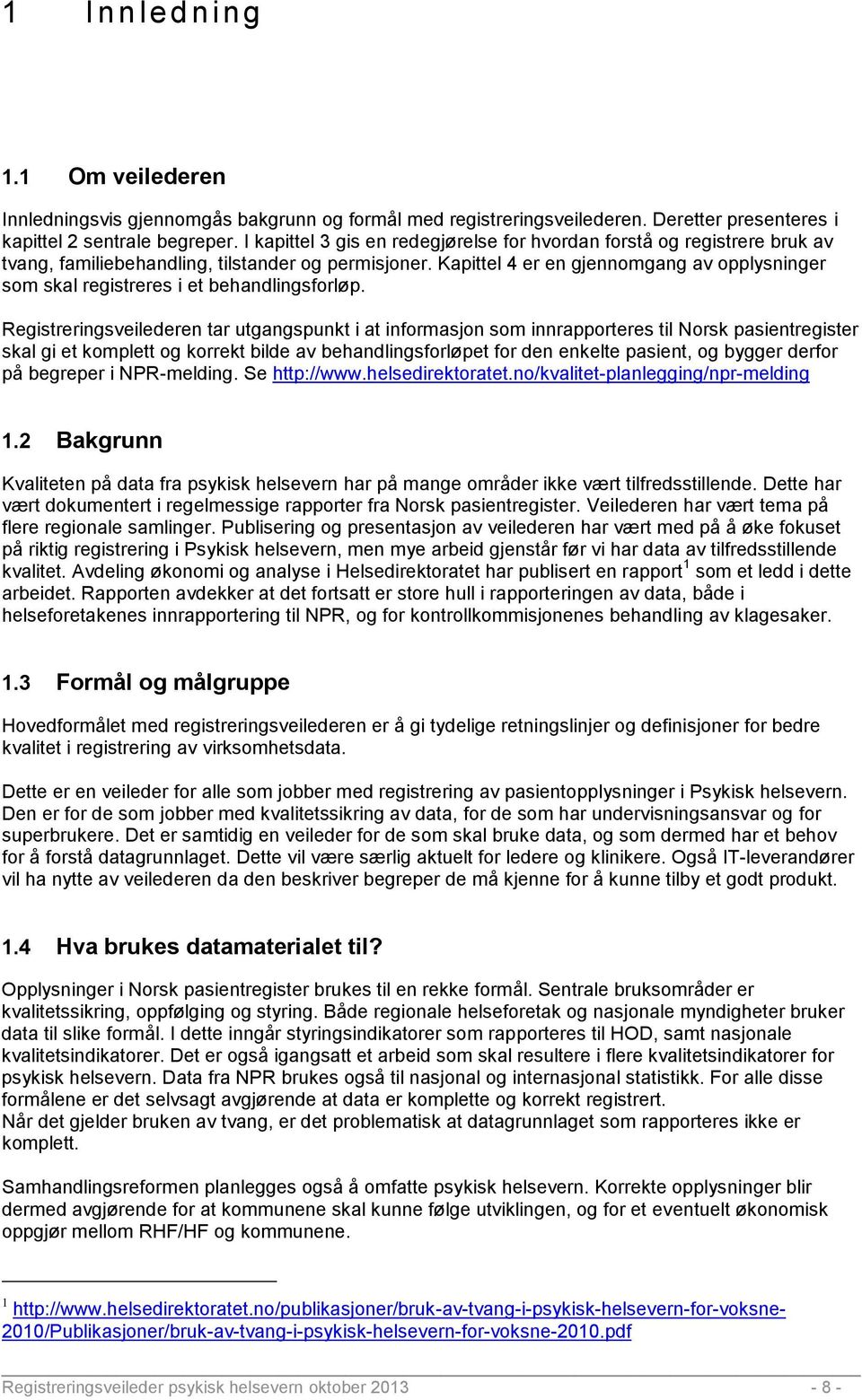 Kapittel 4 er en gjennomgang av opplysninger som skal registreres i et behandlingsforløp.