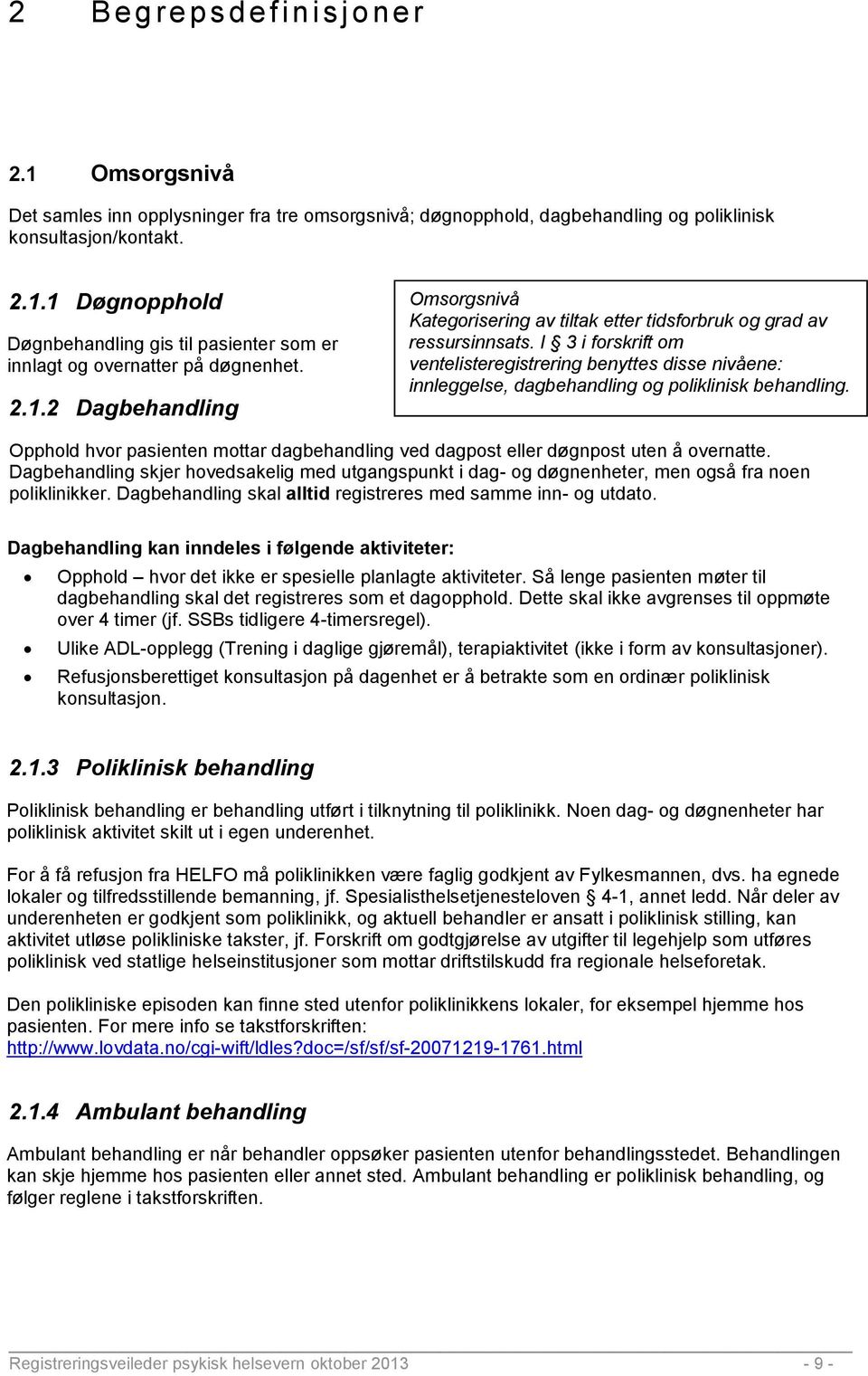 I 3 i forskrift om ventelisteregistrering benyttes disse nivåene: innleggelse, dagbehandling og poliklinisk behandling.