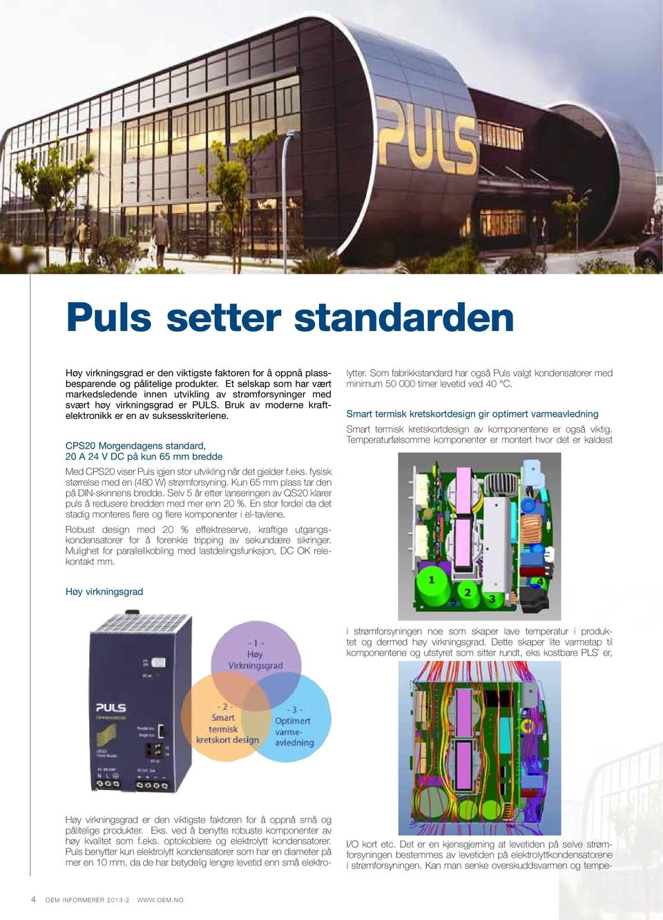 CPS20 Morgendagens standard, 20 A 24 V DC på kun 65 mm bredde Med CPS20 viser Puls igjen stor utvikling når det gjelder f.eks. fysisk størrelse med en (480 W) strømforsyning.